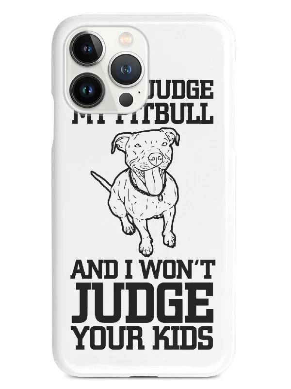 Don't Judge My Pitbull And I Won't Judge Your Kids - White Case